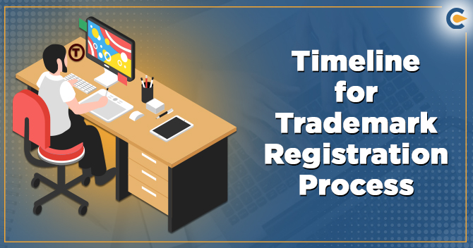 Understand briefly about Timeline for Trademark Registration Process in India