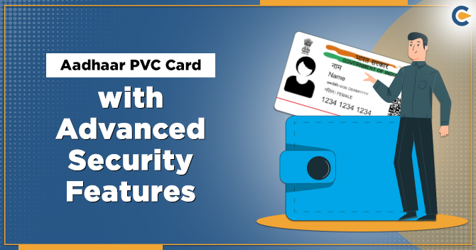 Government Launches Aadhaar PVC Card with Advanced Security Features