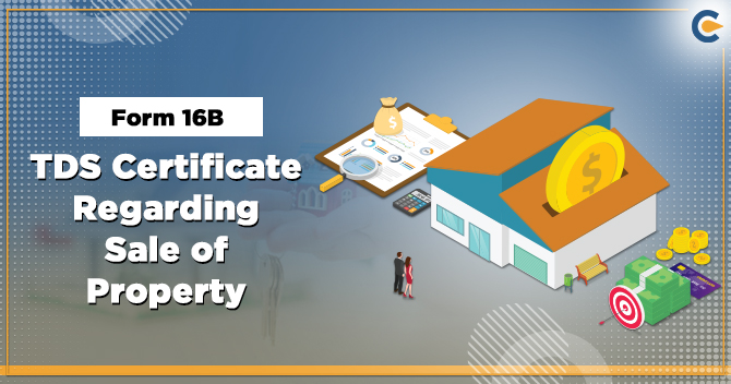 Form 16B – TDS Certificate Regarding Sale of Property