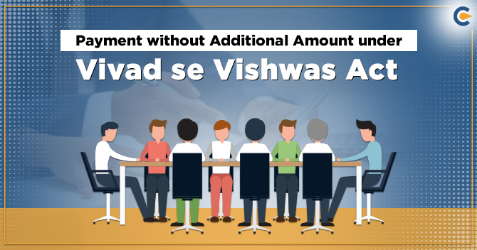 Payment without Additional Amount under Vivad se Vishwas Act
