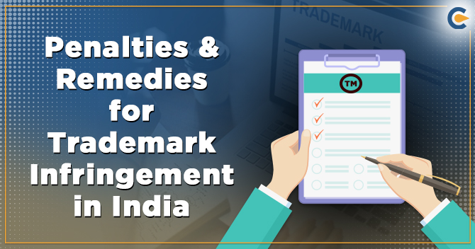 Everything you need to know about Penalties & Remedies for Trademark Infringement in India