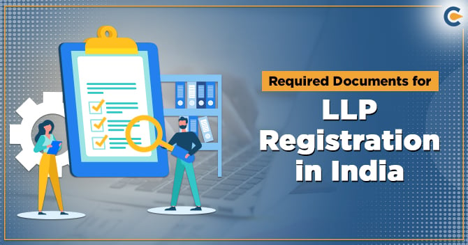 What are the Required Documents for LLP Registration in India?