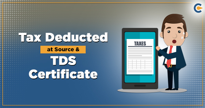 What is Tax Deducted at Source & TDS certificate?