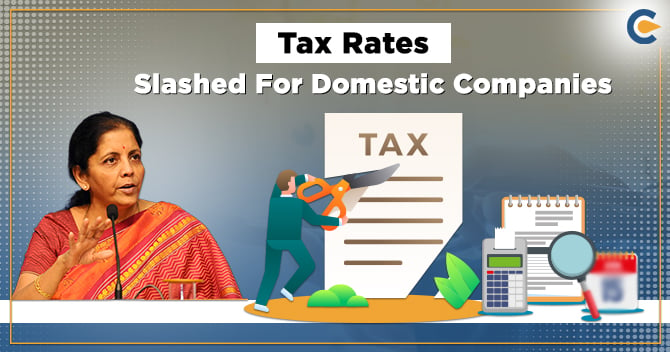 Corporate Tax Rates Slashed For Domestic Companies and Other Fiscal Reliefs