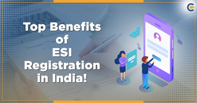 Brief Analysis on Top Benefits of ESI Registration in India!