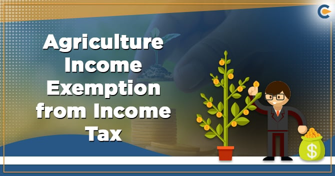 An Overview on Agriculture Income Exemption from Income Tax