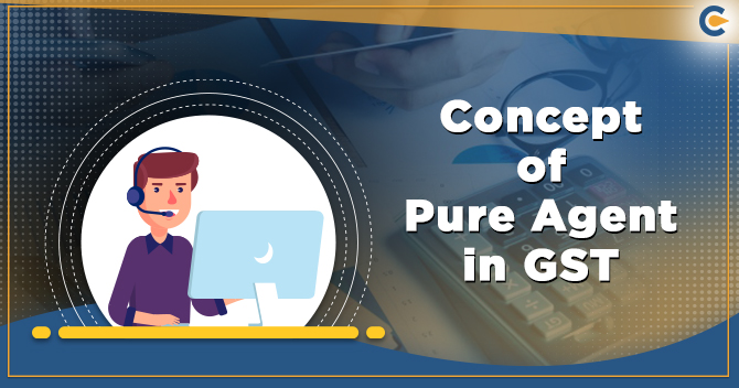 Let’s understand the Concept of Pure Agent in GST