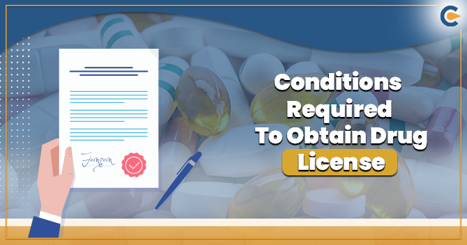 What Are the Conditions Required To Obtain Drug License under Drugs & Cosmetic Act, 1940