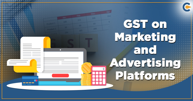 An Overview on Implementing GST on Marketing and Advertising Platforms