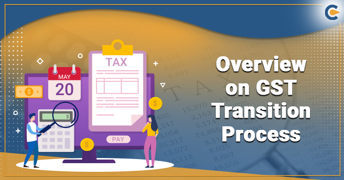 The Migration to the New Tax Structure under GST Transition Process
