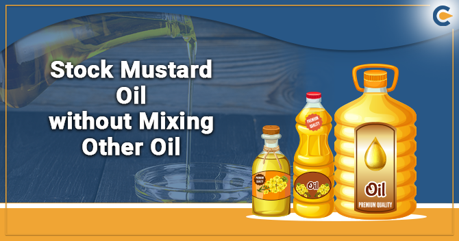 Guidelines of FSSAI to Stock Mustard Oil without Mixing other Oil