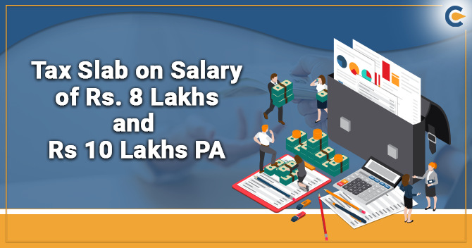 The New Income Tax Slab Determines on Salary of Rs. 8 Lakhs and Rs 10 Lakhs Per Annum