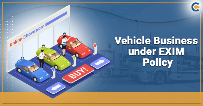 Do you Know IEC Plays Fundamental Role in Vehicle Business under EXIM Policy?