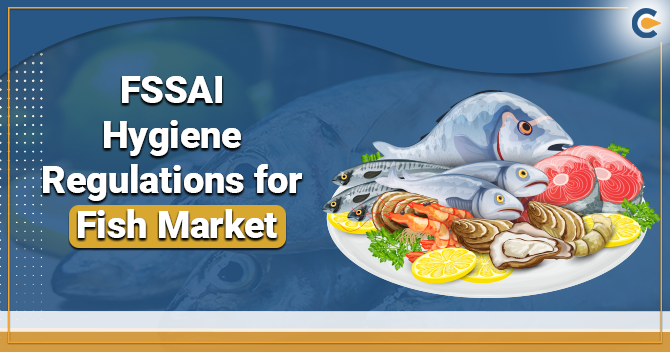 An Outlook on the Updated FSSAI Hygiene Regulations for Fish Market