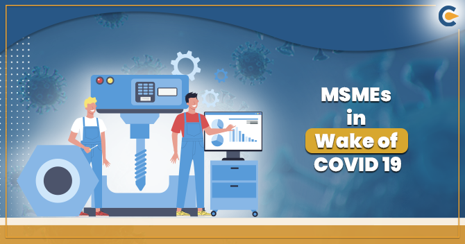 Initiatives Taken By the Government for MSMEs in Wake of COVID 19