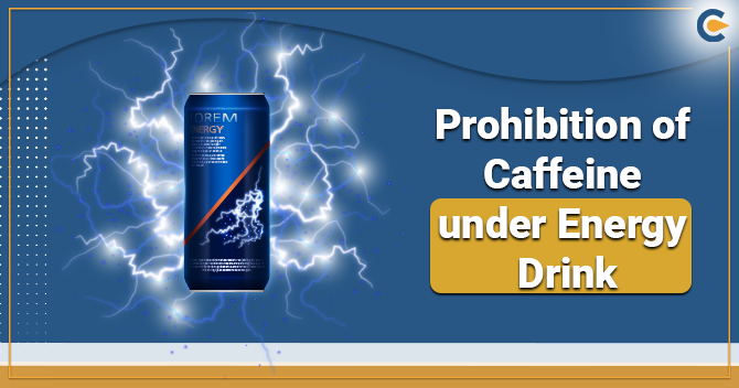 Usage of Caffeine Prohibited under the Energy Drink by FSSAI Standard’s
