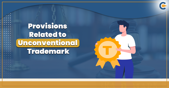 Shedding Light on the Provisions Related to Unconventional Trademark