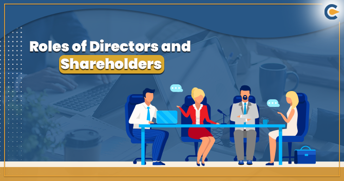 A Detailed Outlook on the Roles of Directors and Shareholders in a Company
