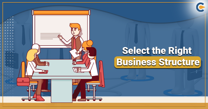 Factors You Need to Analyze for Selecting the Right Business Structure
