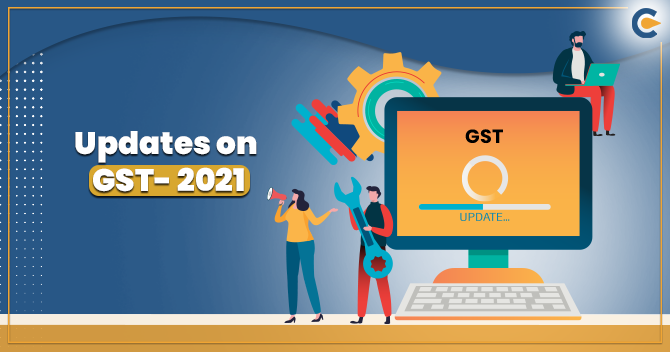 Key Highlights of GST Updates 2021