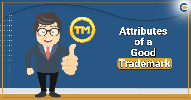 A Complete Overview on the Attributes of a Good Trademark