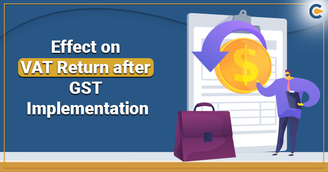 An Outlook on Effect of VAT Return after GST Implementation