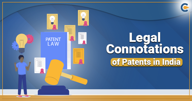 Patents in India: Comprehensive Insights on Legal Connotation