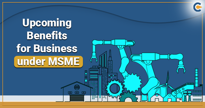 Upcoming Benefits for Business under MSME