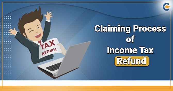 What is the Claiming Process of Income Tax Refund?