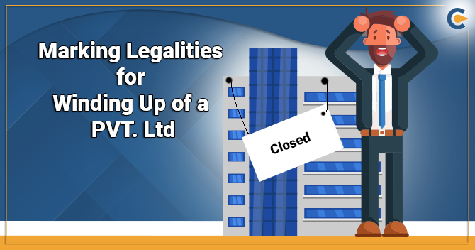 Marking the Legalities for Winding Up of a Private Limited Company in India