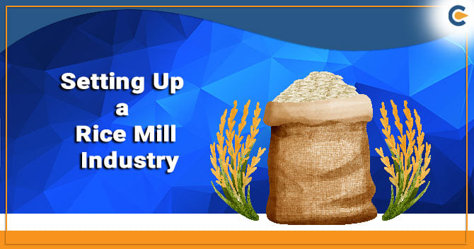 Setting Up a Rice Mill Industry? Here’s are Some Mandatory Licenses