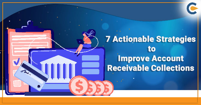 7 Actionable Strategies to Improve Account Receivable Collections
