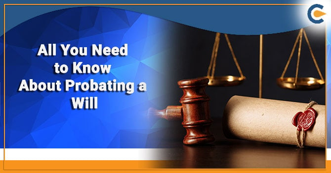 All You Need to Know About Probating a Will