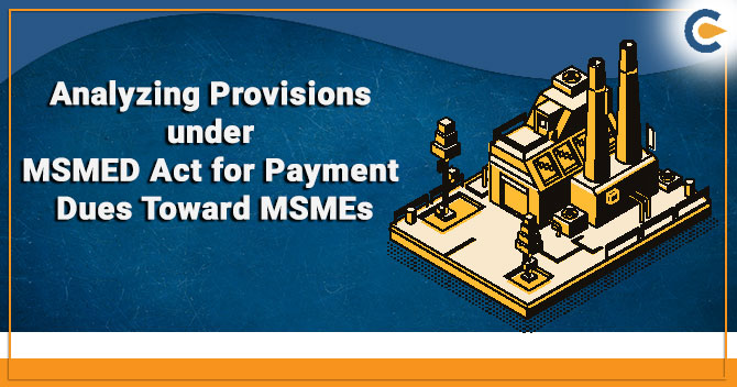 Analyzing Provisions under MSMED Act for Payment Dues Toward MSMEs