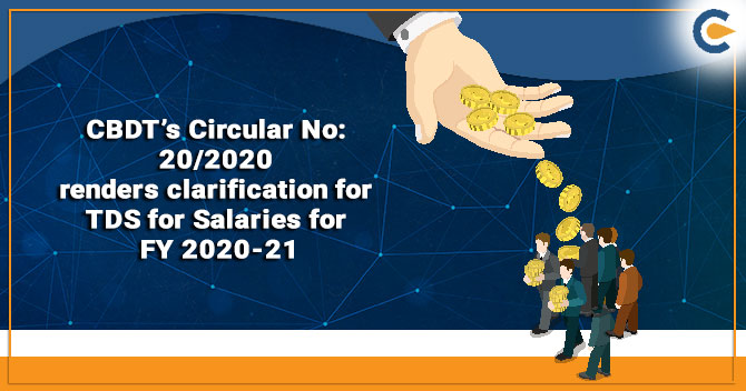 CBDT’s Circular No: 20/2020 renders clarification for TDS for Salaries for FY 2020-21