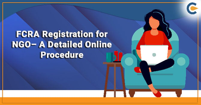 FCRA Registration for NGO– A Detailed Online Procedure