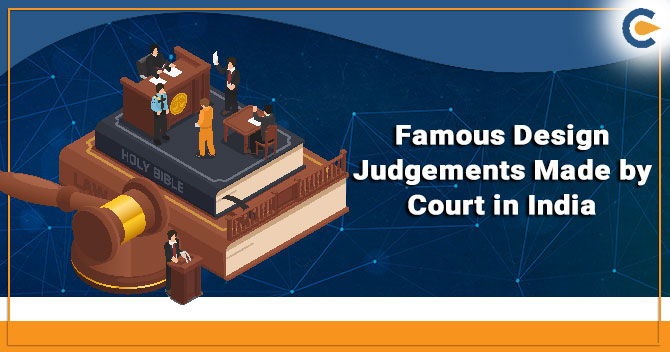 Here are Some Famous Design Judgements Made by Court in India