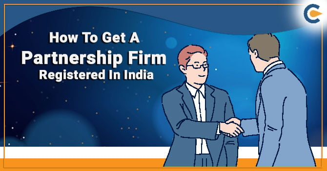 How To Get A Partnership Firm Registered In India?