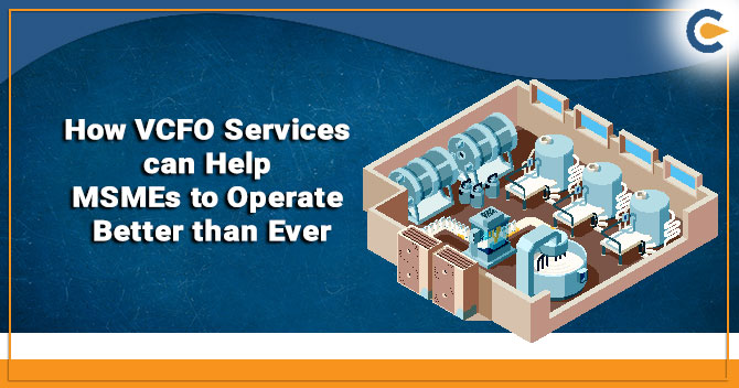 How VCFO Services can Help MSMEs to Operate Better than Ever?