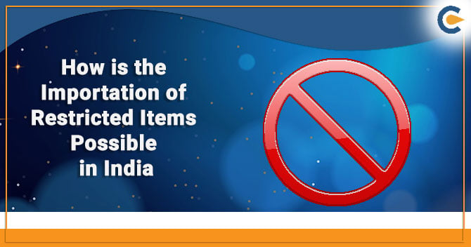 How is the Importation of Restricted Items Possible in India?