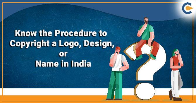 Know the Procedure to Copyright a Logo, Design, or Name in India