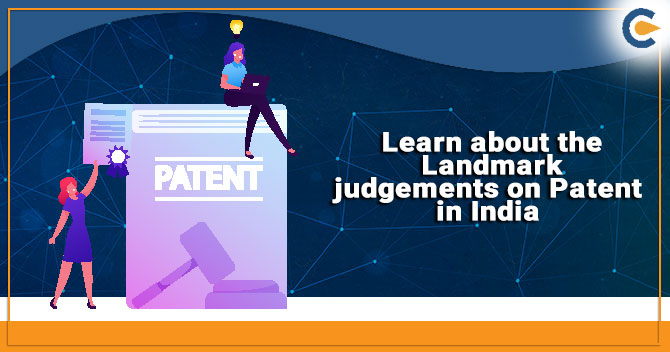 Learn about the Landmark judgements on Patent in India