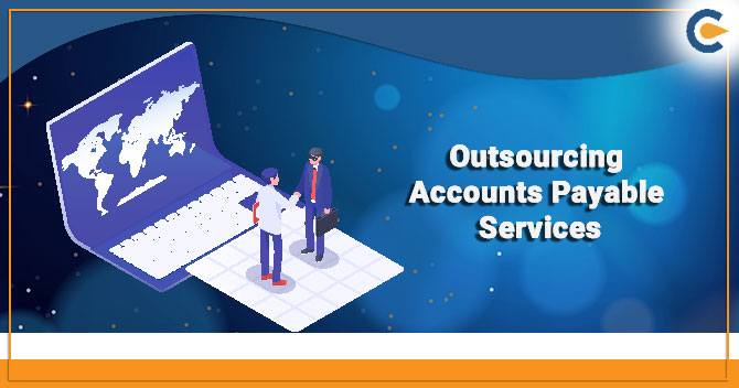 Outsourcing Accounts Payable Services: How Can it be Helpful for A Company?