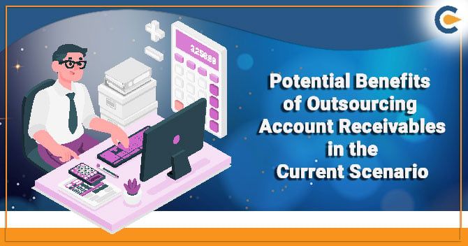 Potential Benefits of Outsourcing Account Receivables in the Current Scenario