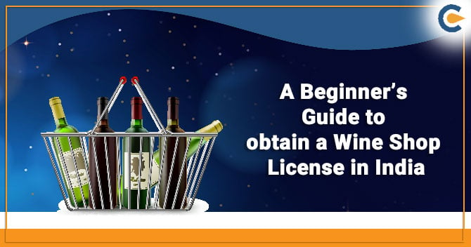A Beginner’s Guide to obtain a Wine Shop License in India