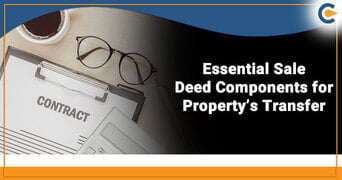 An Outlook on the Essential Sale Deed Components for Property Transfer