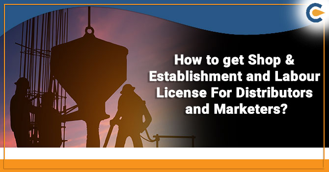 How to get Labour and Shop & Establishment Certificate For Distributors and Marketers?
