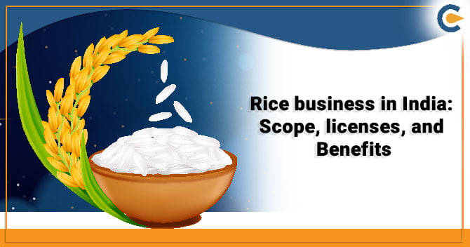 Rice business in India: Scope, licenses, and Benefits