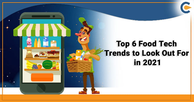 Top 6 Food Tech Trends to Look Out For in 2021