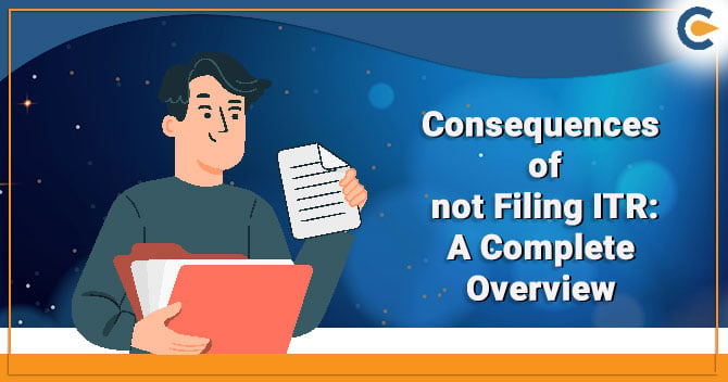 Consequences of not filing ITR: A Complete Overview